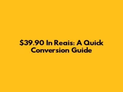 $39.90 In Reais: A Quick Conversion Guide