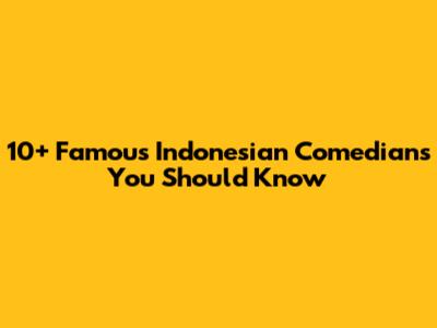 10+ Famous Indonesian Comedians You Should Know
