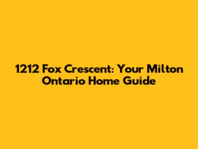 1212 Fox Crescent: Your Milton Ontario Home Guide