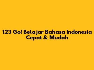 123 Go! Belajar Bahasa Indonesia Cepat & Mudah