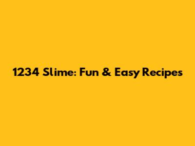 1234 Slime: Fun & Easy Recipes
