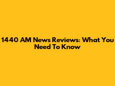 1440 AM News Reviews: What You Need To Know