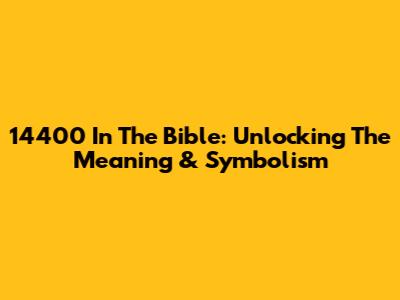 14400 In The Bible: Unlocking The Meaning & Symbolism