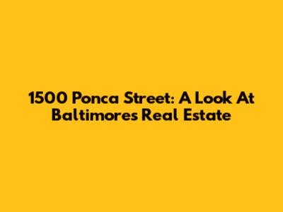 1500 Ponca Street: A Look At Baltimore's Real Estate