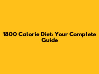 1800 Calorie Diet: Your Complete Guide