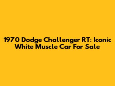 1970 Dodge Challenger RT: Iconic White Muscle Car For Sale