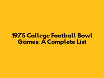 1975 College Football Bowl Games: A Complete List