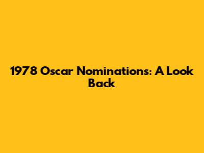 1978 Oscar Nominations: A Look Back