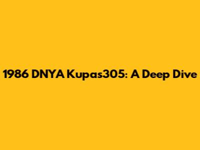 1986 DNYA Kupas305: A Deep Dive
