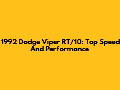 1992 Dodge Viper RT/10: Top Speed And Performance