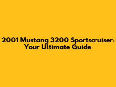 2001 Mustang 3200 Sportscruiser: Your Ultimate Guide