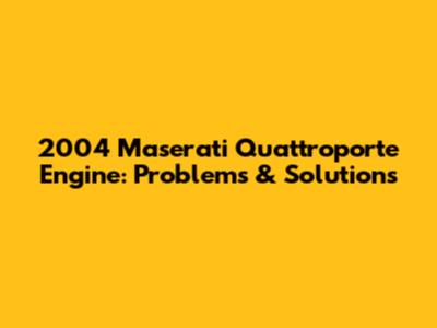 2004 Maserati Quattroporte Engine: Problems & Solutions
