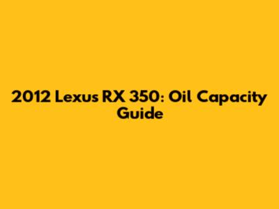 2012 Lexus RX 350: Oil Capacity Guide