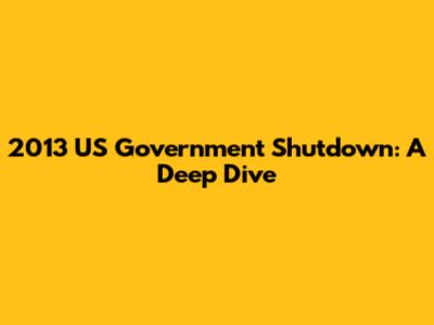 2013 US Government Shutdown: A Deep Dive