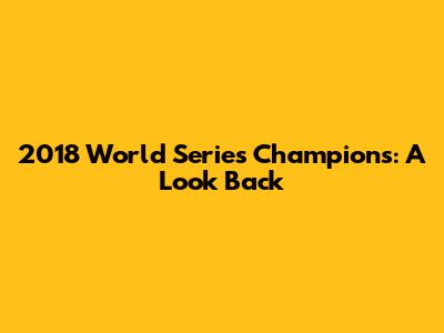2018 World Series Champions: A Look Back