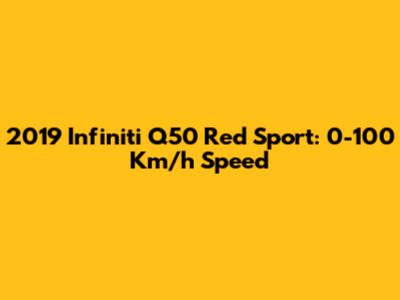 2019 Infiniti Q50 Red Sport: 0-100 Km/h Speed
