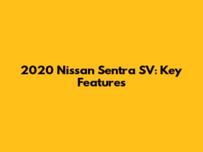 2020 Nissan Sentra SV: Key Features
