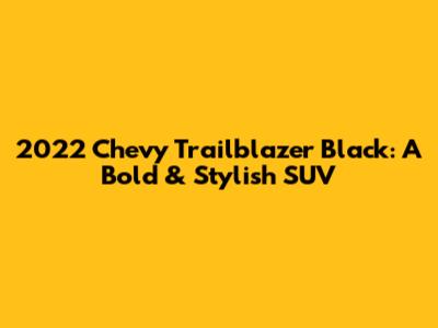 2022 Chevy Trailblazer Black: A Bold & Stylish SUV