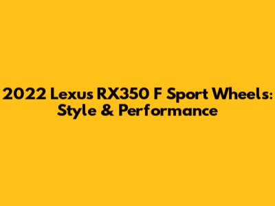 2022 Lexus RX350 F Sport Wheels: Style & Performance