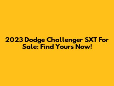 2023 Dodge Challenger SXT For Sale: Find Yours Now!