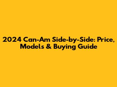 2024 Can-Am Side-by-Side: Price, Models & Buying Guide