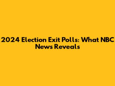 2024 Election Exit Polls: What NBC News Reveals