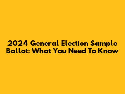 2024 General Election Sample Ballot: What You Need To Know