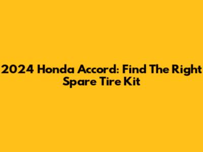 2024 Honda Accord: Find The Right Spare Tire Kit