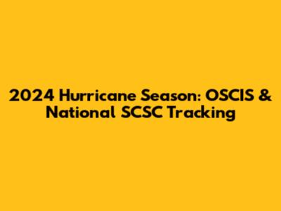 2024 Hurricane Season: OSCIS & National SCSC Tracking