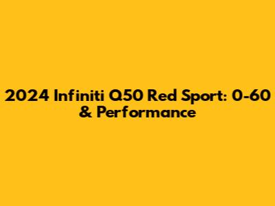 2024 Infiniti Q50 Red Sport: 0-60 & Performance