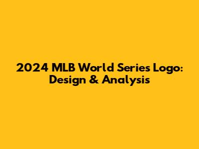 2024 MLB World Series Logo: Design & Analysis