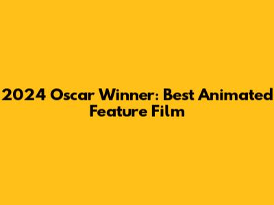 2024 Oscar Winner: Best Animated Feature Film