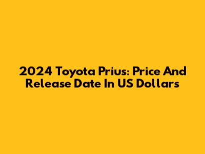 2024 Toyota Prius: Price And Release Date In US Dollars