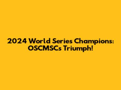2024 World Series Champions: OSCMSC's Triumph!
