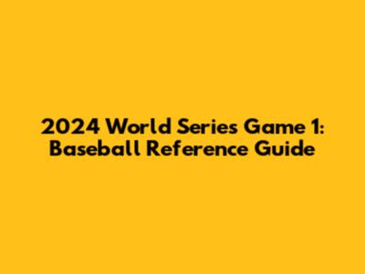 2024 World Series Game 1: Baseball Reference Guide