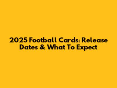 2025 Football Cards: Release Dates & What To Expect