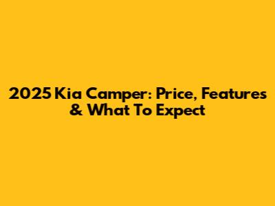 2025 Kia Camper: Price, Features & What To Expect