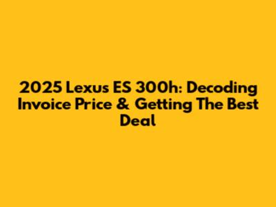 2025 Lexus ES 300h: Decoding Invoice Price & Getting The Best Deal