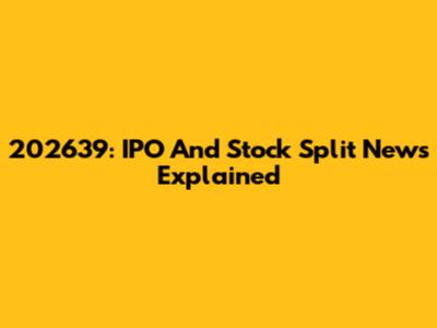 202639: IPO And Stock Split News Explained