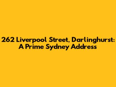 262 Liverpool Street, Darlinghurst: A Prime Sydney Address