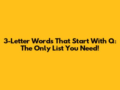3-Letter Words That Start With Q: The Only List You Need!