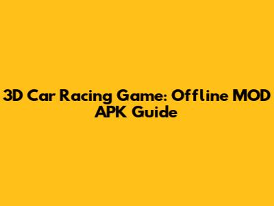 3D Car Racing Game: Offline MOD APK Guide