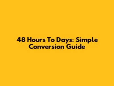 48 Hours To Days: Simple Conversion Guide