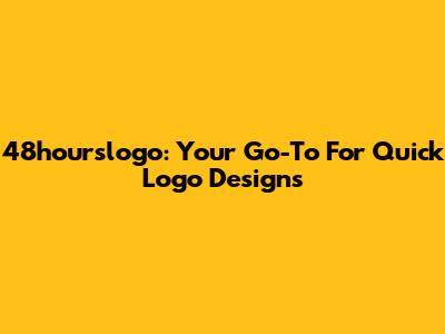 48hourslogo: Your Go-To For Quick Logo Designs