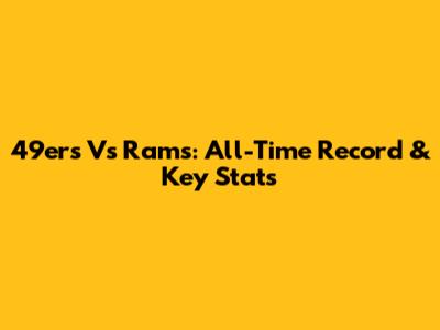 49ers Vs Rams: All-Time Record & Key Stats