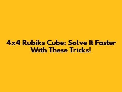 4x4 Rubik's Cube: Solve It Faster With These Tricks!