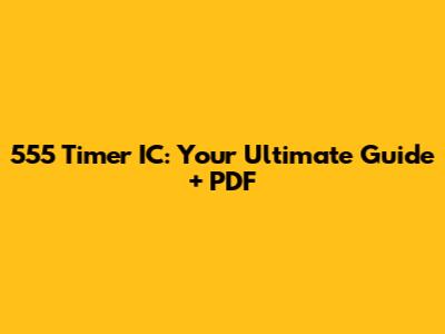 555 Timer IC: Your Ultimate Guide + PDF