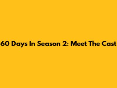 60 Days In Season 2: Meet The Cast
