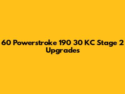 60 Powerstroke 190 30 KC Stage 2 Upgrades