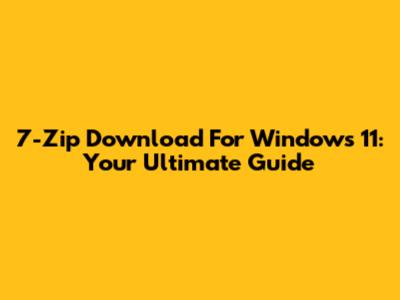 7-Zip Download For Windows 11: Your Ultimate Guide